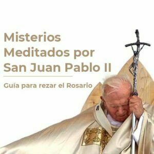 Meditación del Santo Rosario por San Juan Pablo II