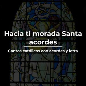 Hacia ti morada Santa Acordes y letra canto