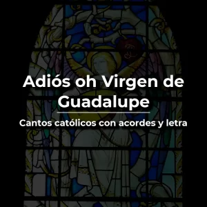 Adiós oh Virgen de Guadalupe acordes y letra